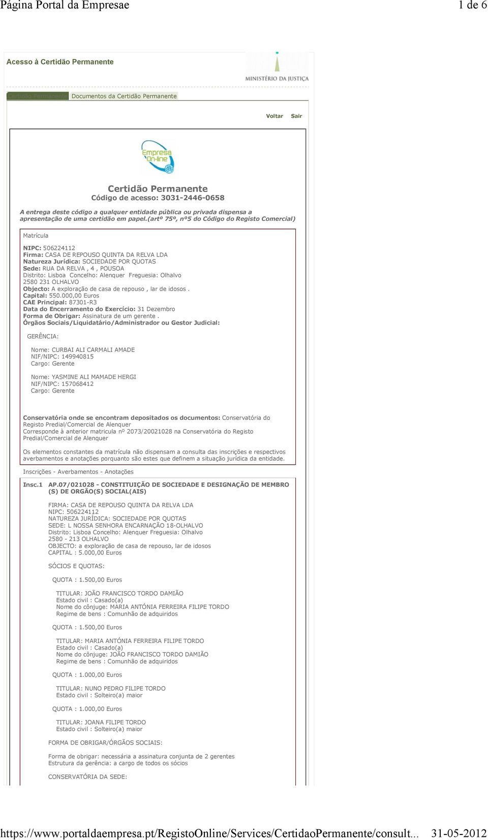 (artº 75º, nº5 do Código do ) Matrícula NIPC: 506224112 Firma: CASA DE REPOUSO QUINTA DA RELVA LDA Natureza Jurídica: SOCIEDADE POR QUOTAS Sede: RUA DA RELVA, 4, POUSOA Distrito: Lisboa Concelho: