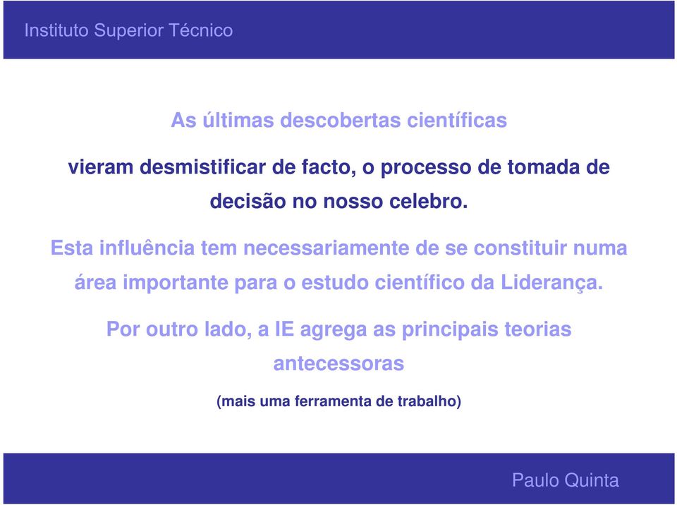 Esta influência tem necessariamente de se constituir numa área importante para o