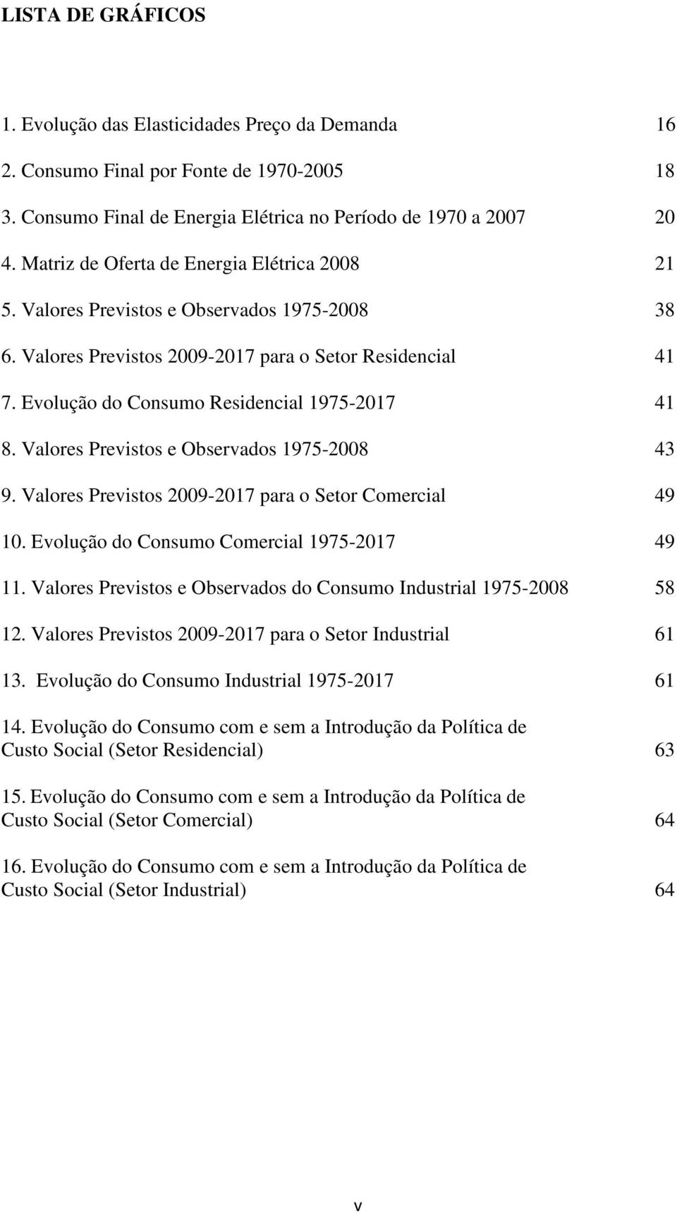 Valores Previsos e Observados 1975-2008 43 9. Valores Previsos 2009-2017 para o Seor Comercial 49 10. Evolução do Consumo Comercial 1975-2017 49 11.