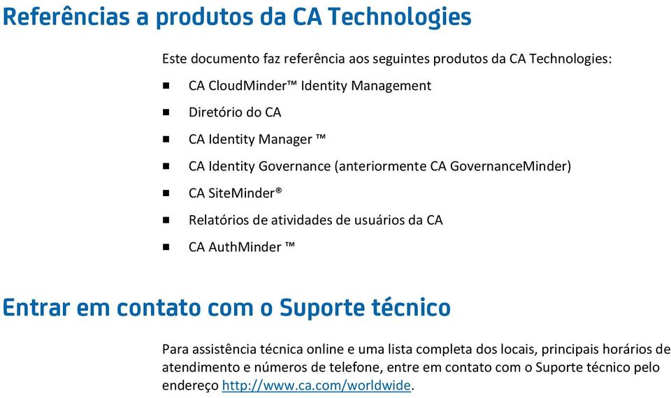 atividades de usuários da CA CA AuthMinder Entrar em contato com o Suporte técnico Para assistência técnica online e uma lista completa dos