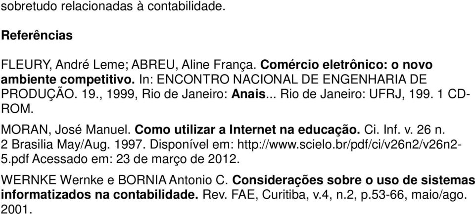 Como utilizar a Internet na educação. Ci. Inf. v. 26 n. 2 Brasilia May/Aug. 1997. Disponível em: http://www.scielo.br/pdf/ci/v26n2/v26n2-5.