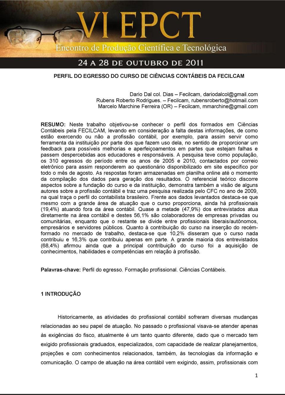 com RESUMO: Neste trabalho objetivou-se conhecer o perfil dos formados em Ciências Contábeis pela FECILCAM, levando em consideração a falta destas informações, de como estão exercendo ou não a