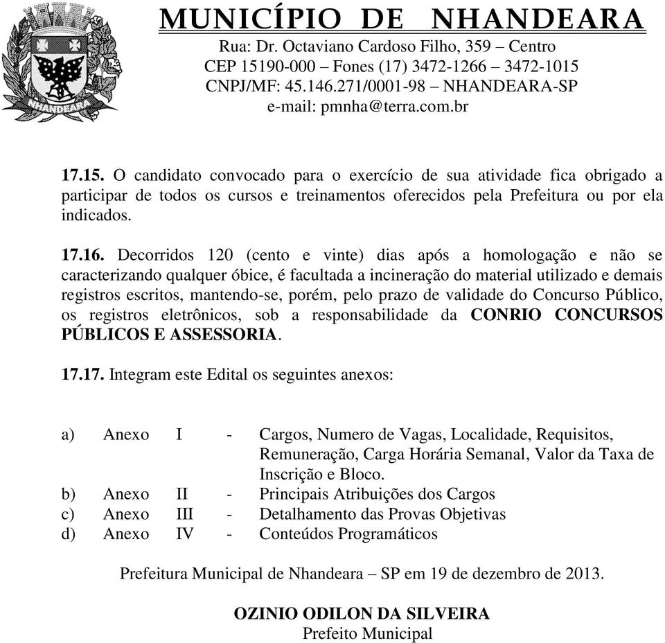 prazo de validade do Concurso Público, os registros eletrônicos, sob a responsabilidade da CONRIO CONCURSOS PÚBLICOS E ASSESSORIA. 17.