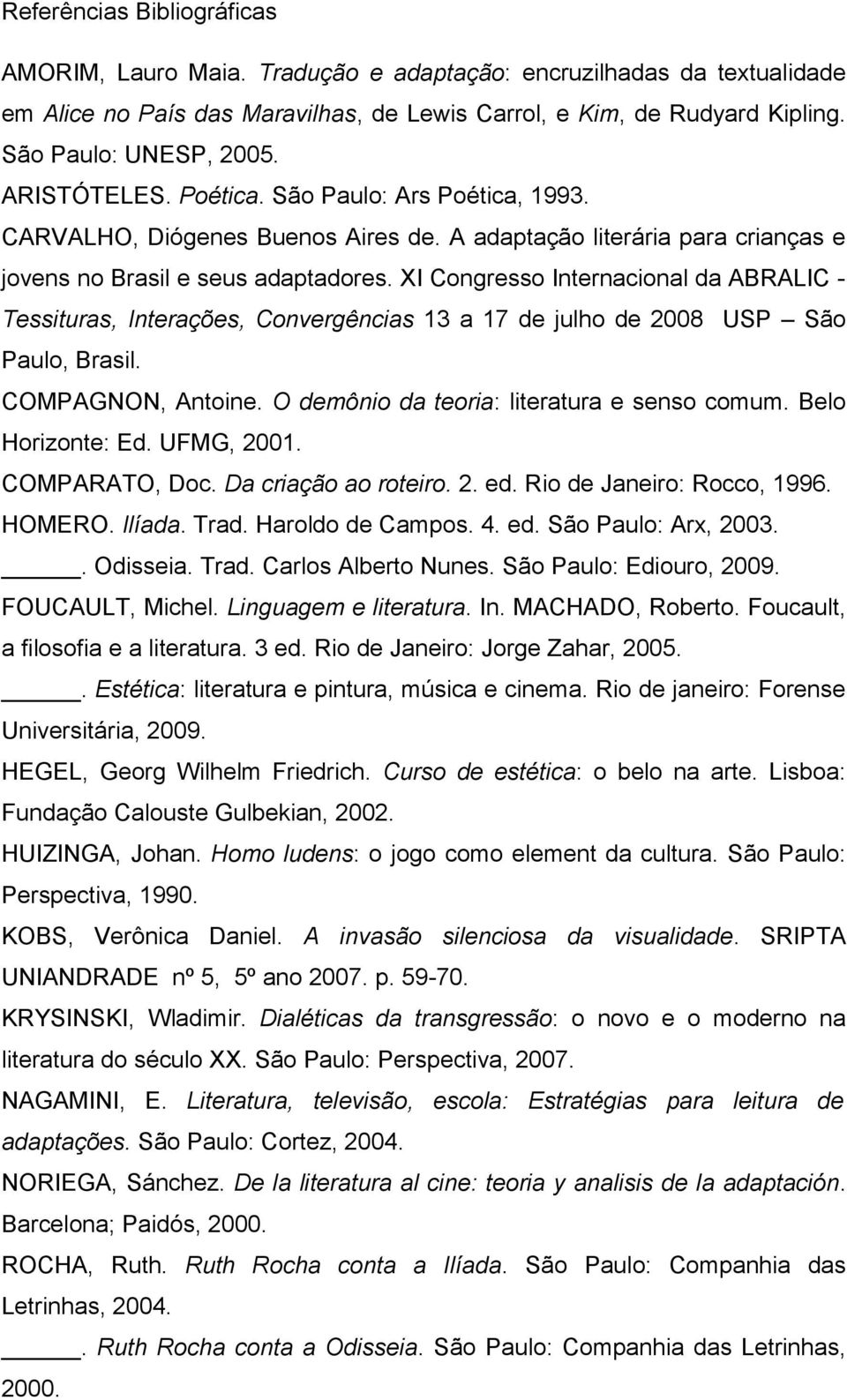 XI Congresso Internacional da ABRALIC - Tessituras, Interações, Convergências 13 a 17 de julho de 2008 USP São Paulo, Brasil. COMPAGNON, Antoine. O demônio da teoria: literatura e senso comum.