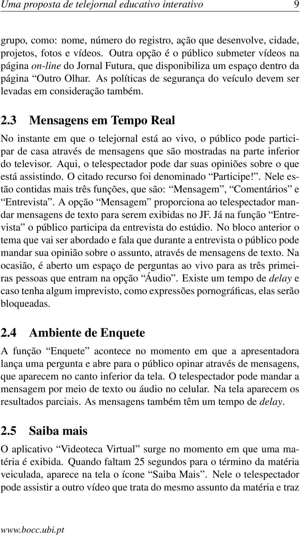 As políticas de segurança do veículo devem ser levadas em consideração também. 2.