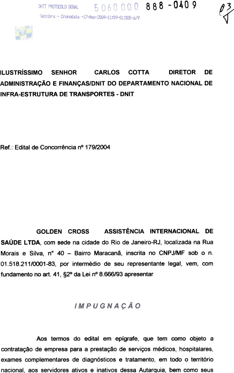 inscrita no CNP J/MF sob o n. 01.518.211/0001-83, por intermédio de seu representante legal, vem, com fundamento no aft. 41, ~ da Lei n 8.