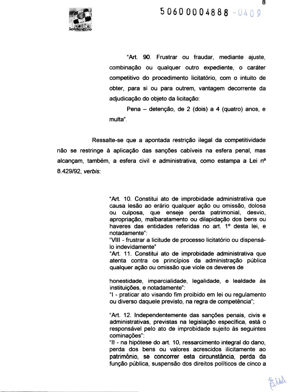 da adjudicação do objeto da licitação: multa", Pena - detenção, de 2 (dois) a 4 (quatro) anos, e Ressalte-se que a apontada restrição ilegal da competitividade não se restringe à aplicação das