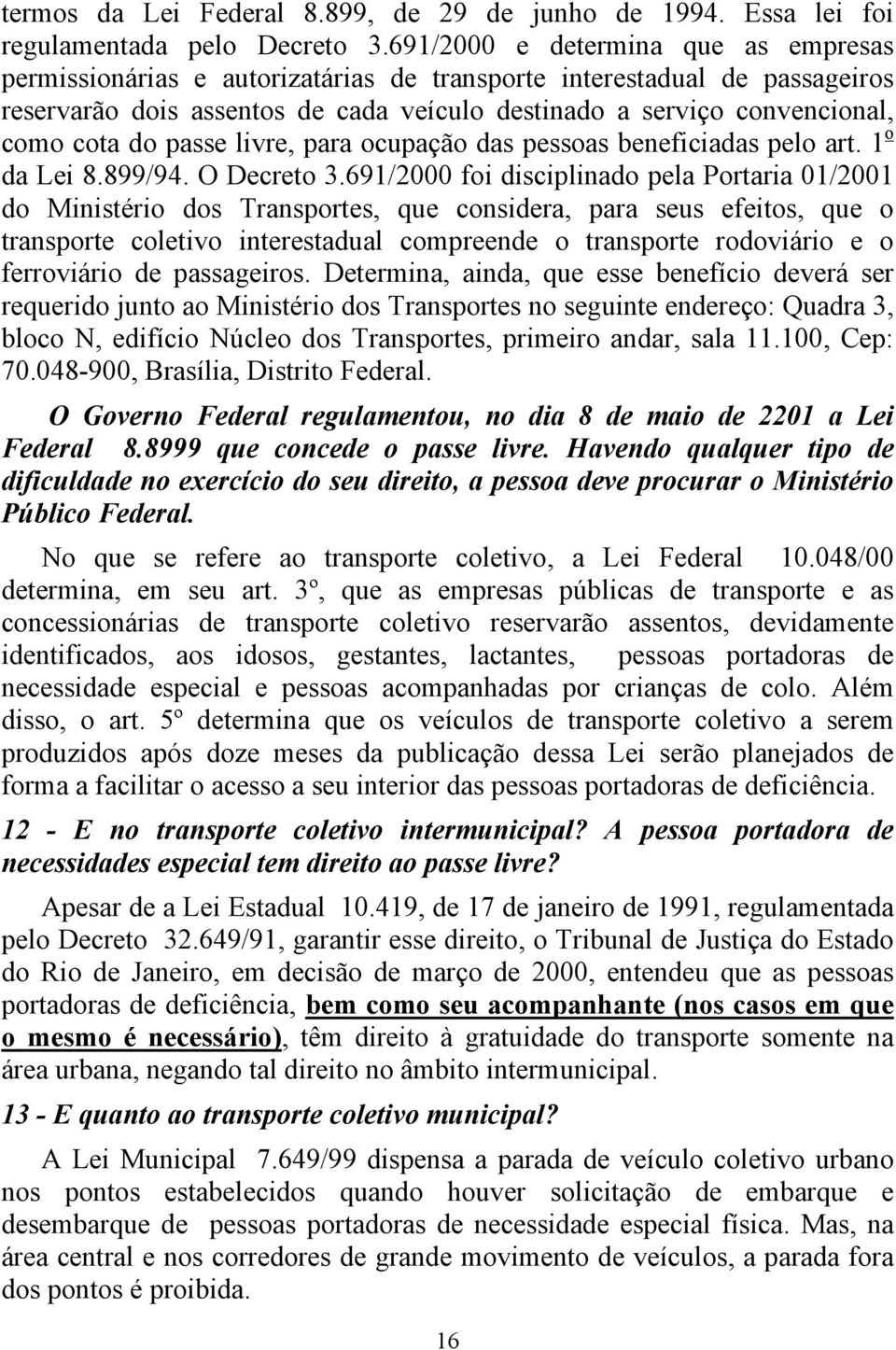 do passe livre, para ocupação das pessoas beneficiadas pelo art. 1 o da Lei 8.899/94. O Decreto 3.