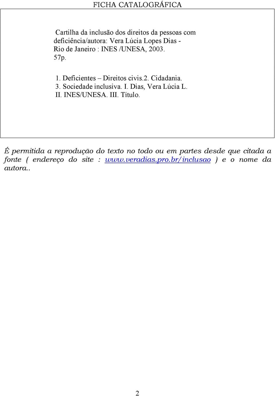 Sociedade inclusiva. I. Dias, Vera Lúcia L. II. INES/UNESA. III. Título.