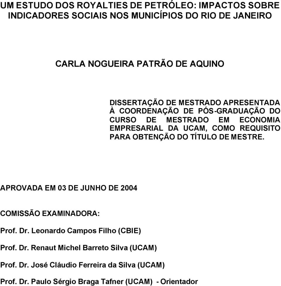 PARA OBTENÇÃO DO TÍTULO DE MESTRE. APROVADA EM 03 DE JUNHO DE 2004 COMISSÃO EXAMINADORA: Prof. Dr.