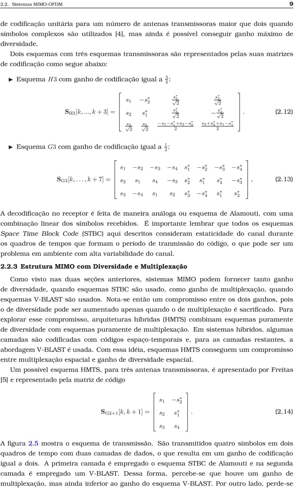 .., k + 3] = s 1 s 2 s 2 s 1 s 3 2 s 3 2 s 1 s 1 +s2 s 2 2 s 3 s 3 2 2 s 3 2 s 3 2 s 2+s 2 +s1 s 1 2. (2.12) Esquema G3comganhodecodificaçãoiguala 1 2 : s 1 s 2 s 3 s 4 s 1 s 2 s 3 s 4 S G3 [k,.