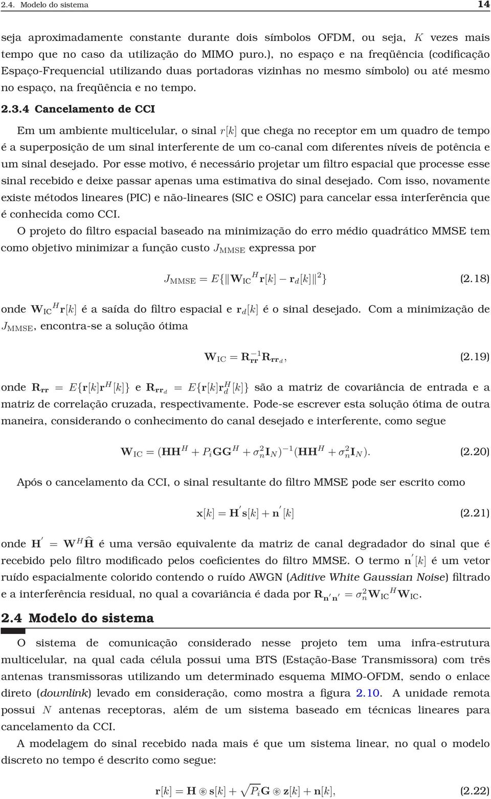 4 Cancelamento de CCI Emumambientemulticelular,osinal r[k]quecheganoreceptoremumquadrodetempo é a superposição de um sinal interferente de um co-canal com diferentes níveis de potência e um sinal