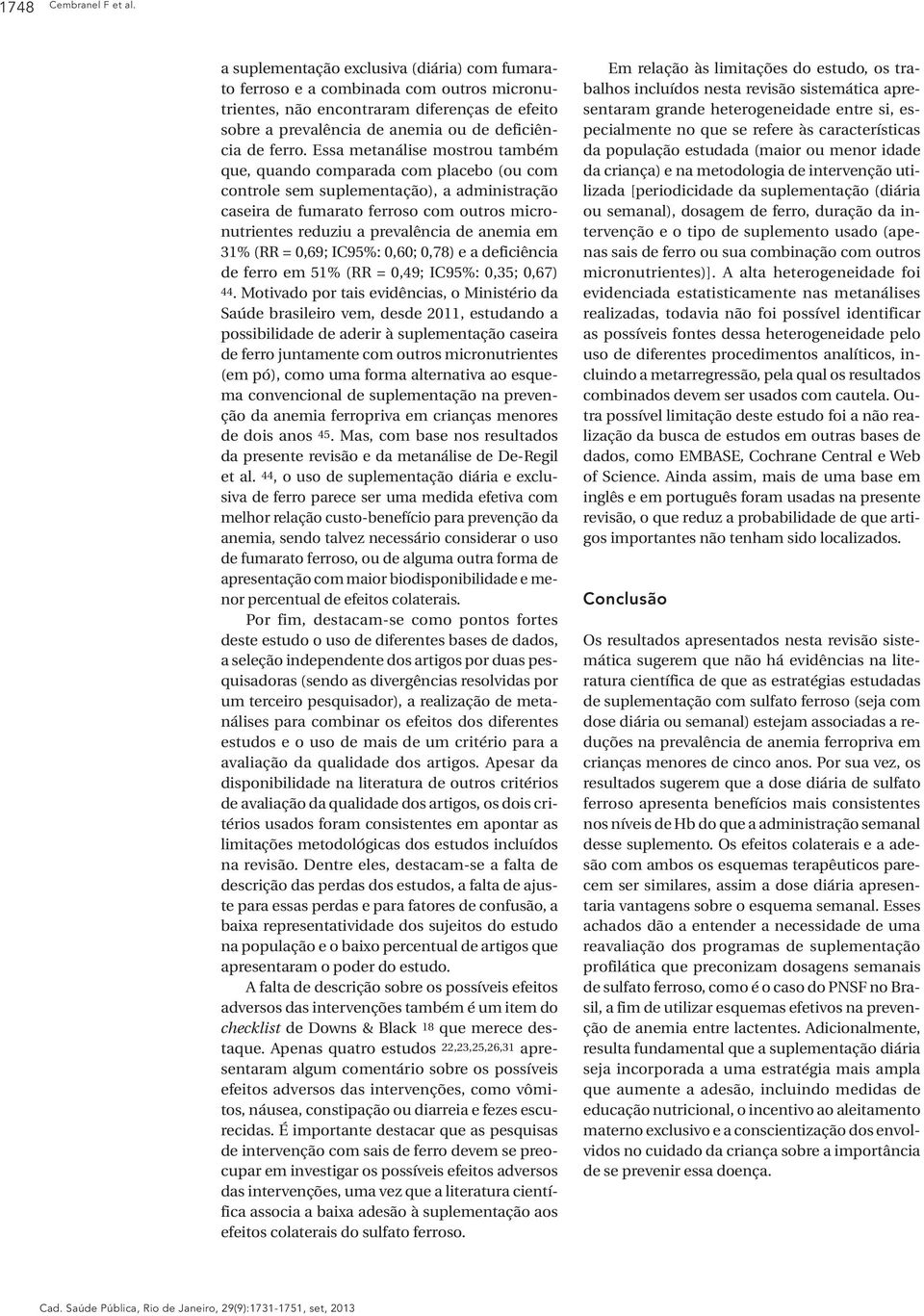 Essa metanálise mostrou também que, quando comparada com placebo (ou com controle sem suplementação), a administração caseira de fumarato ferroso com outros micronutrientes reduziu a prevalência de