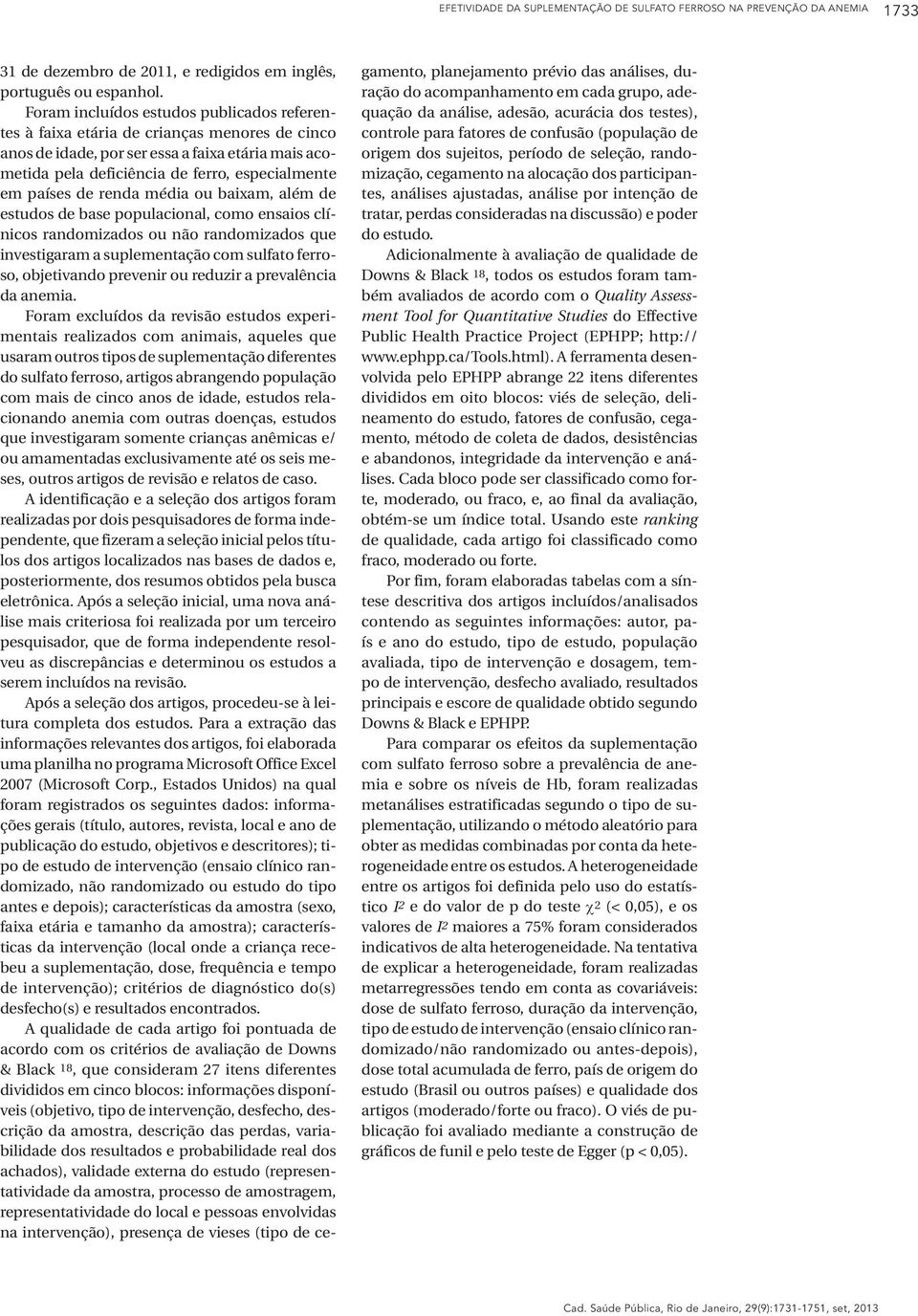 de renda média ou baixam, além de estudos de base populacional, como ensaios clínicos randomizados ou não randomizados que investigaram a suplementação com sulfato ferroso, objetivando prevenir ou