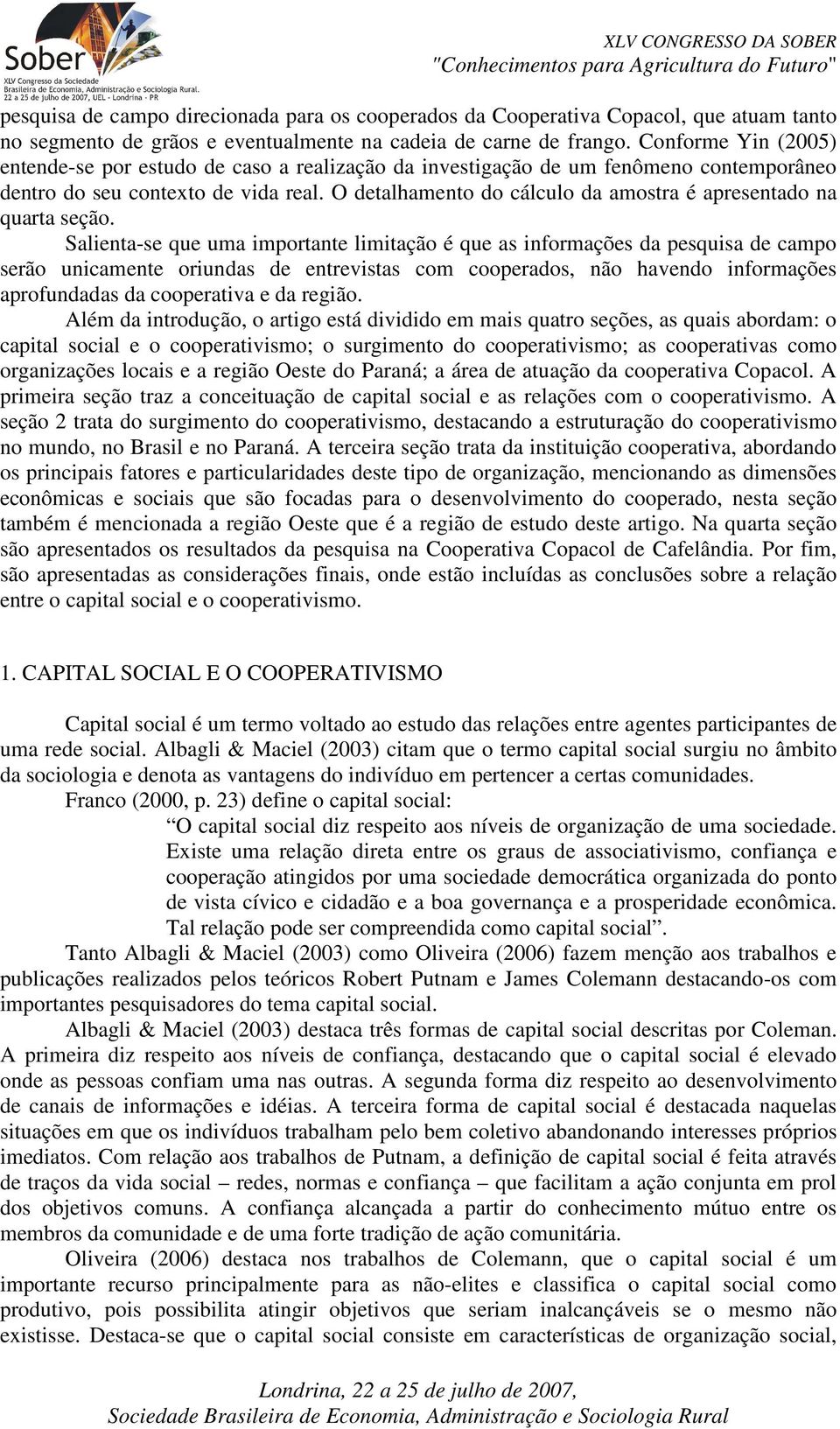 O detalhamento do cálculo da amostra é apresentado na quarta seção.