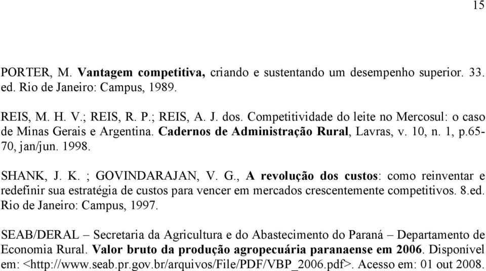 8.ed. Rio de Janeiro: Campus, 1997. SEAB/DERAL Secretaria da Agricultura e do Abastecimento do Paraná Departamento de Economia Rural. Valor bruto da produção agropecuária paranaense em 2006.