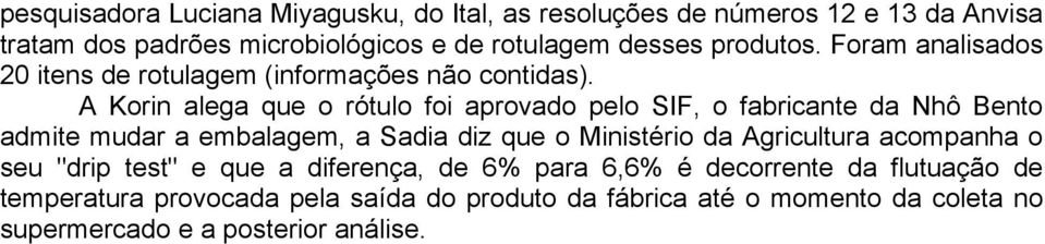 A Korin alega que o rótulo foi aprovado pelo SIF, o fabricante da Nhô Bento admite mudar a embalagem, a Sadia diz que o Ministério da