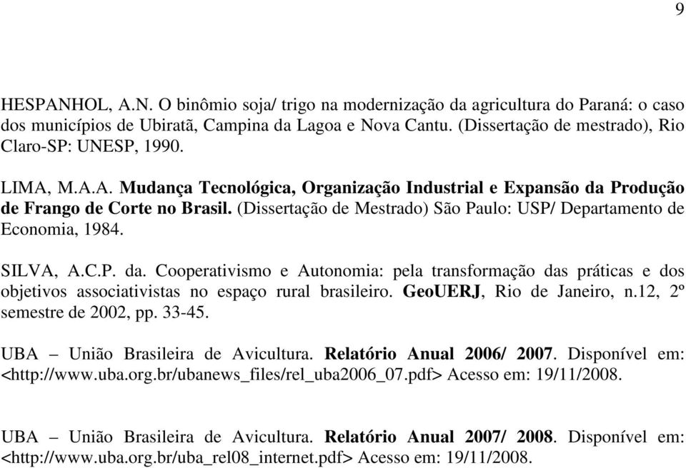 GeoUERJ, Rio de Janeiro, n.12, 2º semestre de 2002, pp. 33-45. UBA União Brasileira de Avicultura. Relatório Anual 2006/ 2007. Disponível em: <http://www.uba.org.br/ubanews_files/rel_uba2006_07.