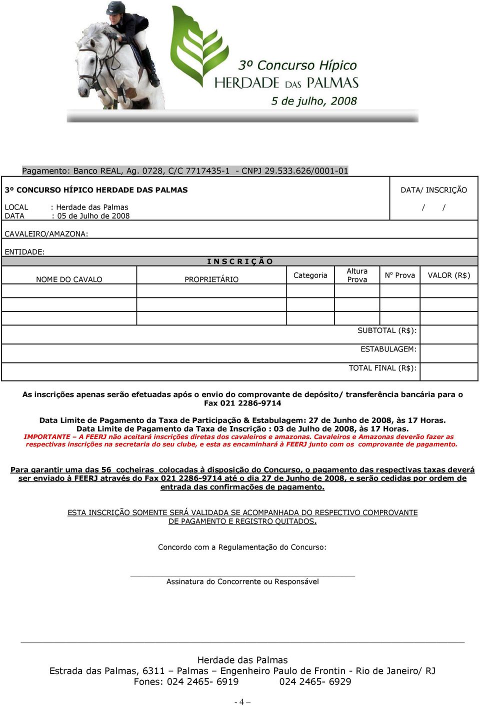 Prova N o Prova VALOR (R$) SUBTOTAL (R$): ESTABULAGEM: TOTAL FINAL (R$): As inscrições apenas serão efetuadas após o envio do comprovante de depósito/ transferência bancária para o Fax 021 2286-9714