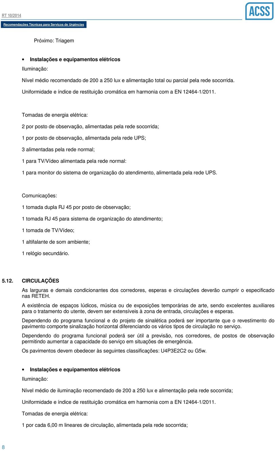 monitor do sistema de organização do atendimento, alimentada pela rede UPS.