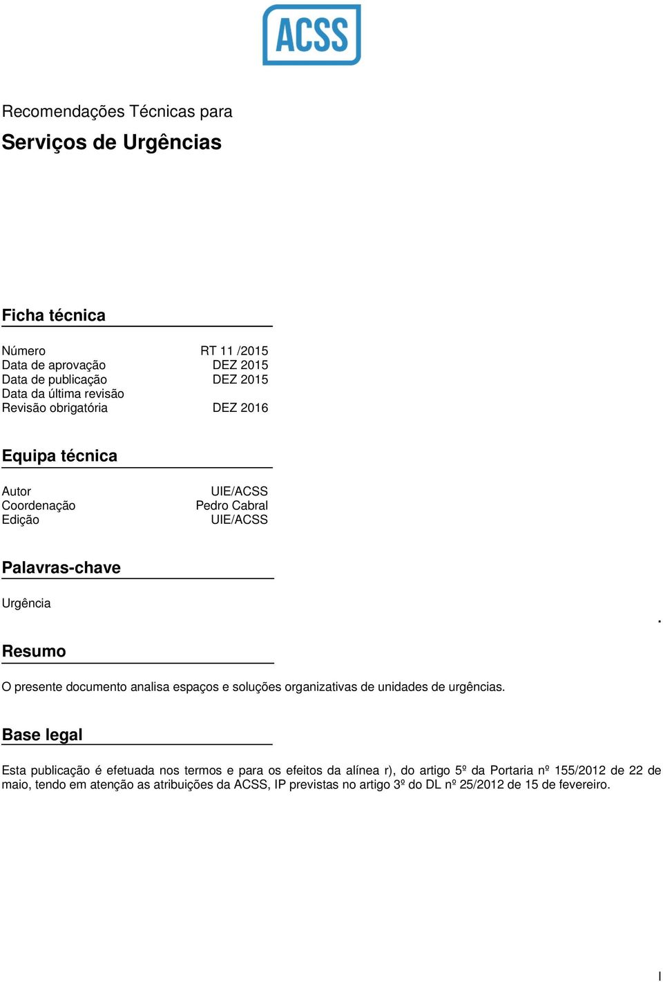 Resumo O presente documento analisa espaços e soluções organizativas de unidades de urgências.