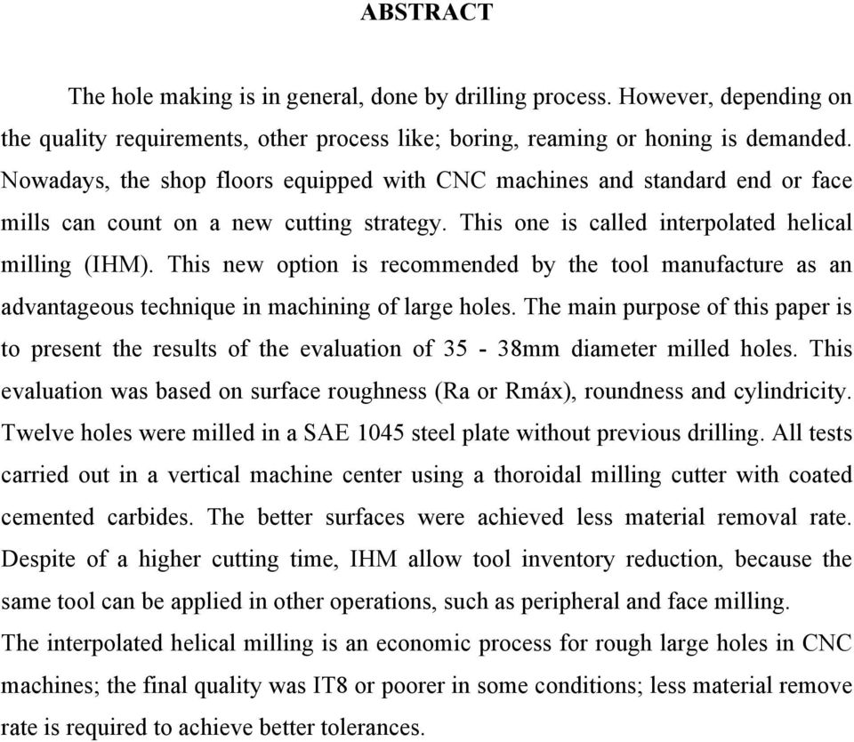 This new option is recommended by the tool manufacture as an advantageous technique in machining of large holes.