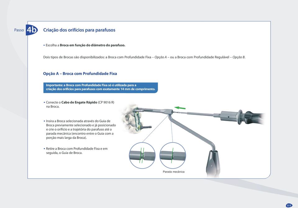 Opção A Broca com Profundidade Fixa Importante: a Broca com Profundidade Fixa só é utilizada para a criação dos orifícios para parafusos com exatamente 14 mm de comprimento.