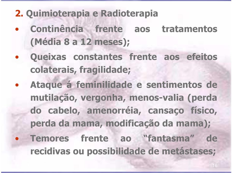 mutilação, vergonha, menos-valia (perda do cabelo, amenorréia, cansaço físico, perda da mama,