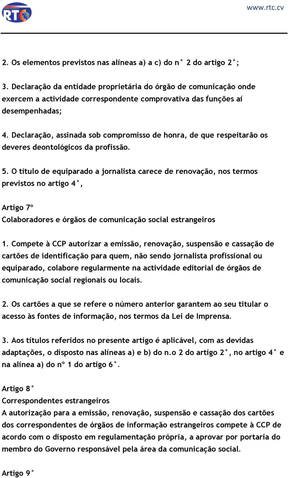 Declaração, assinada sob compromisso de honra, de que respeitarão os deveres deontológicos da profissão. 5.