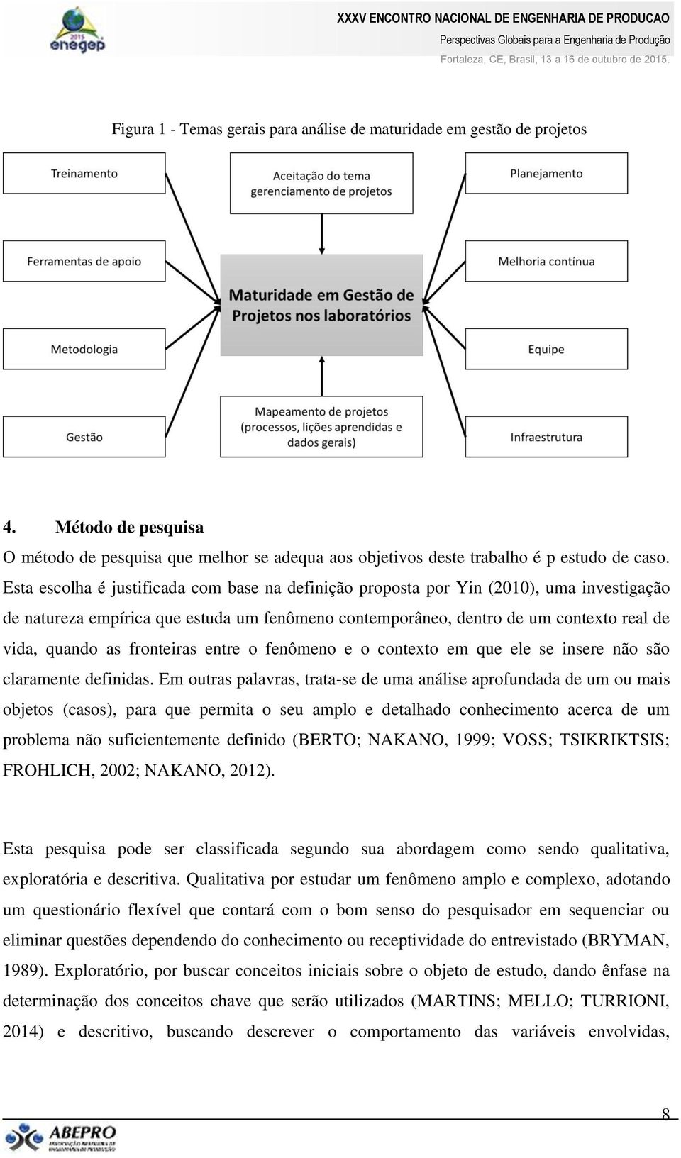 fronteiras entre o fenômeno e o contexto em que ele se insere não são claramente definidas.