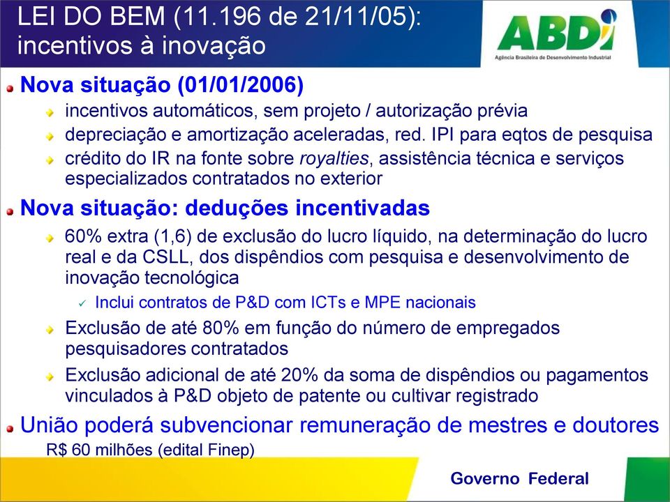 exclusão do lucro líquido, na determinação do lucro real e da CSLL, dos dispêndios com pesquisa e desenvolvimento de inovação tecnológica Inclui contratos de P&D com ICTs e MPE nacionais Exclusão de