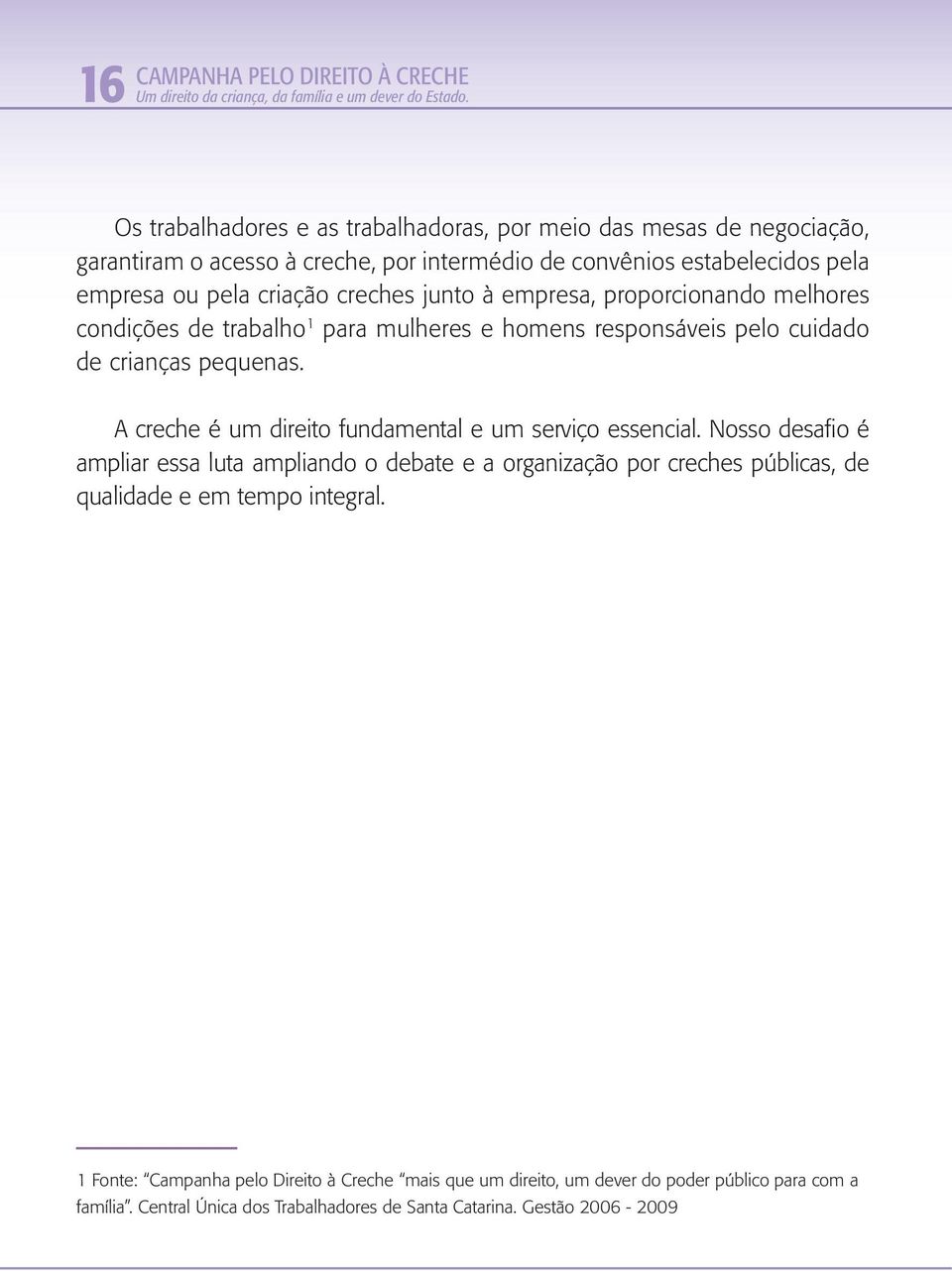 junto à empresa, proporcionando melhores condições de trabalho 1 para mulheres e homens responsáveis pelo cuidado de crianças pequenas.