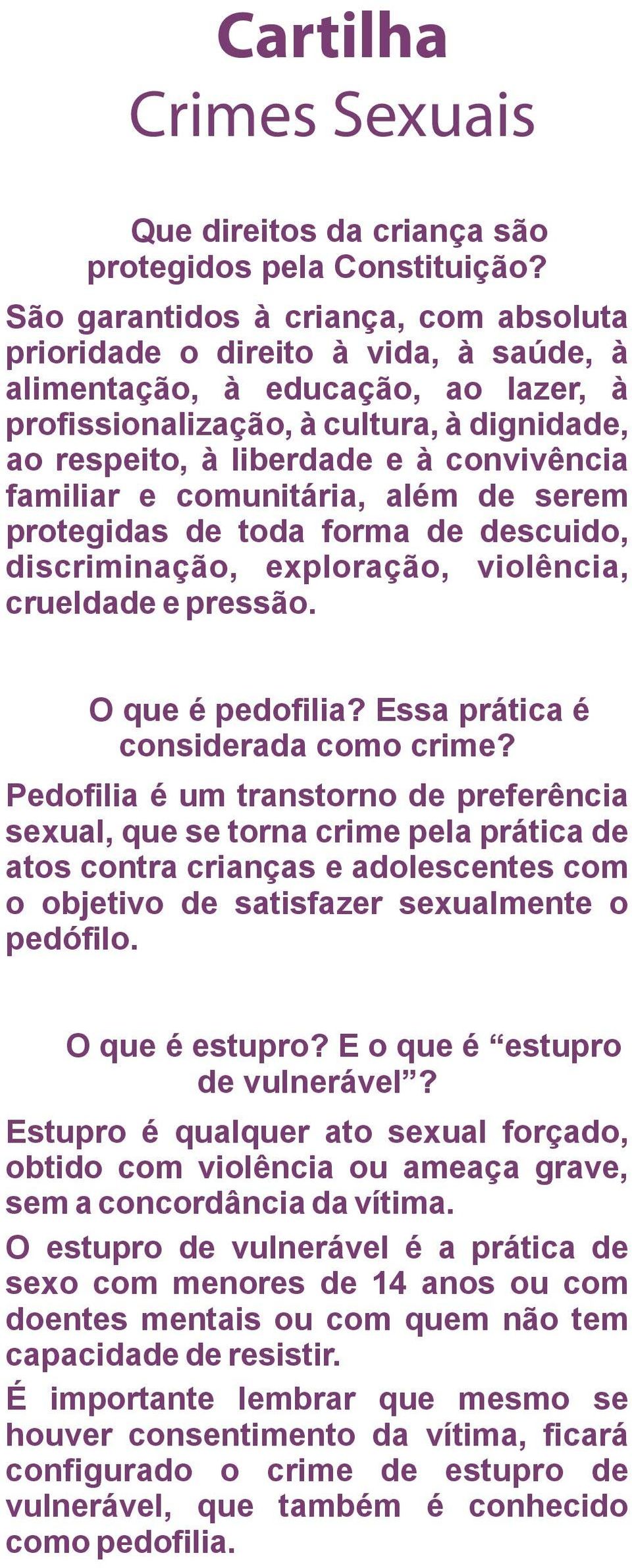 convivência familiar e comunitária, além de serem protegidas de toda forma de descuido, discriminação, exploração, violência, crueldade e pressão. O que é pedofilia?