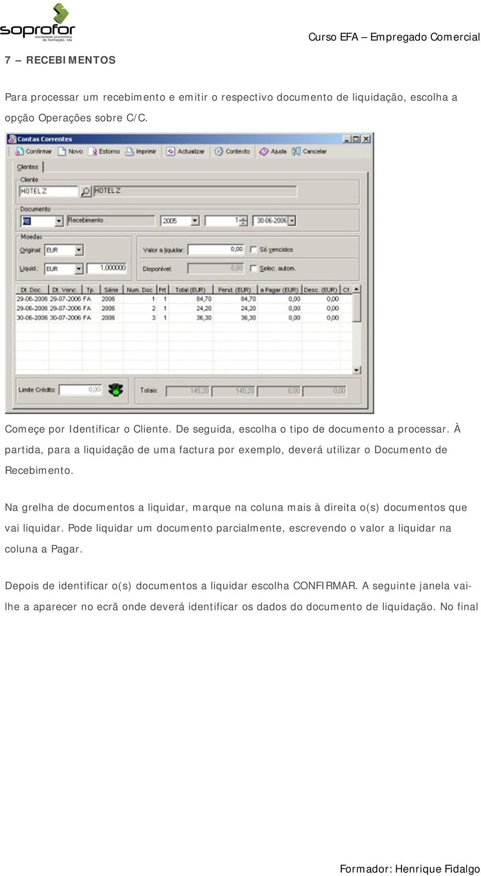 Na grelha de documentos a liquidar, marque na coluna mais à direita o(s) documentos que vai liquidar.