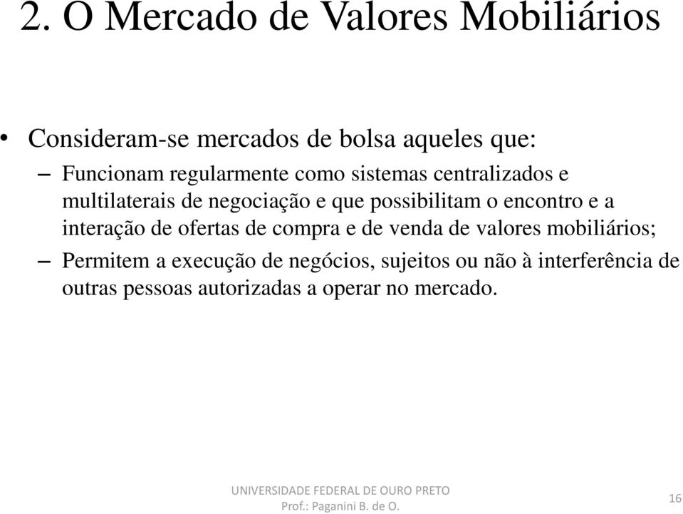 encontro e a interação de ofertas de compra e de venda de valores mobiliários; Permitem a