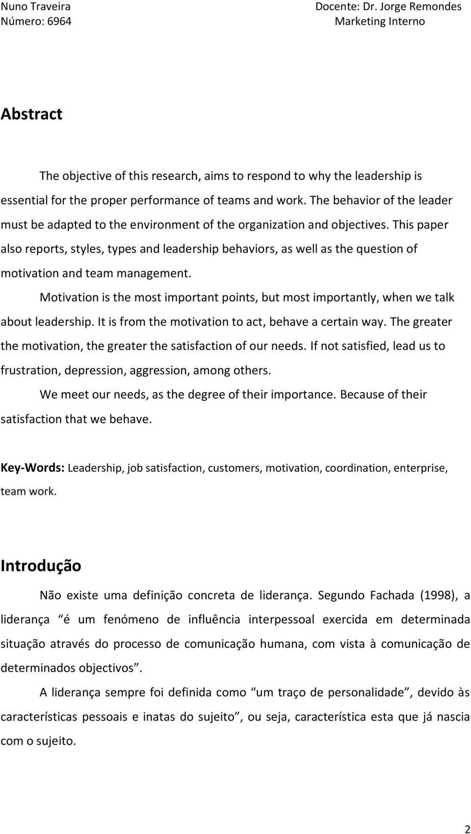 This paper also reports, styles, types and leadership behaviors, as well as the question of motivation and team management.