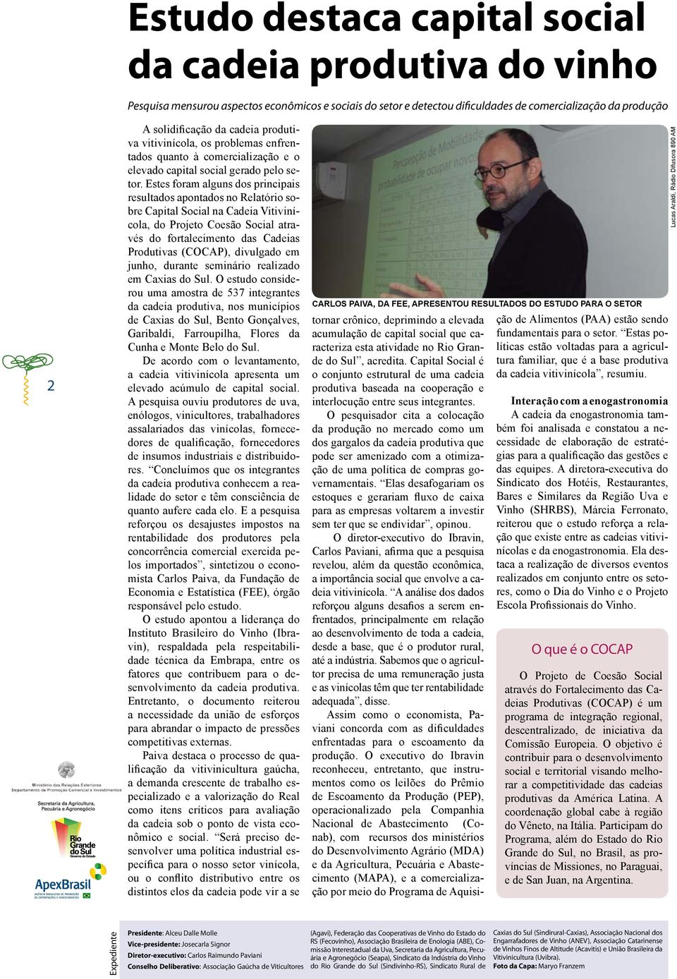 Estes foram alguns dos principais resultados apontados no Relatório sobre Capital Social na Cadeia Vitivinícola, do Projeto Coesão Social através do fortalecimento das Cadeias Produtivas (COCAP),