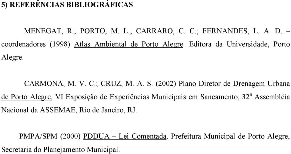 (2002) Plano Diretor de Drenagem Urbana de Porto Alegre, VI Exposição de Experiências Municipais em Saneamento, 32 a