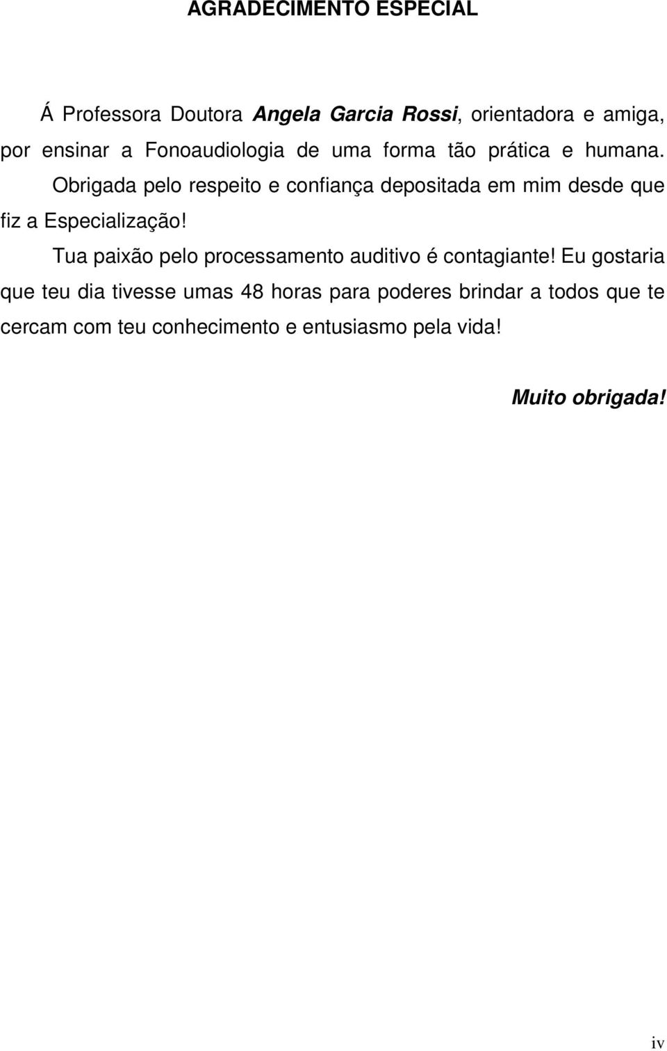 Obrigada pelo respeito e confiança depositada em mim desde que fiz a Especialização!