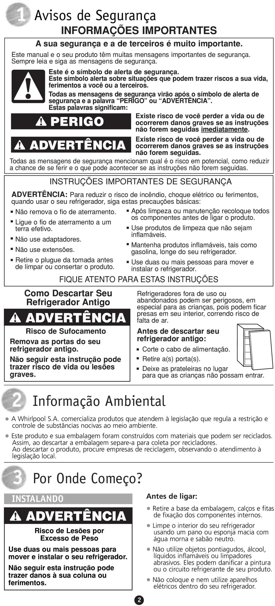 Todas as mensagens de segurança virão após o símbolo de alerta de segurança e a palavra PERIGO ou ADVERTÊNCIA.