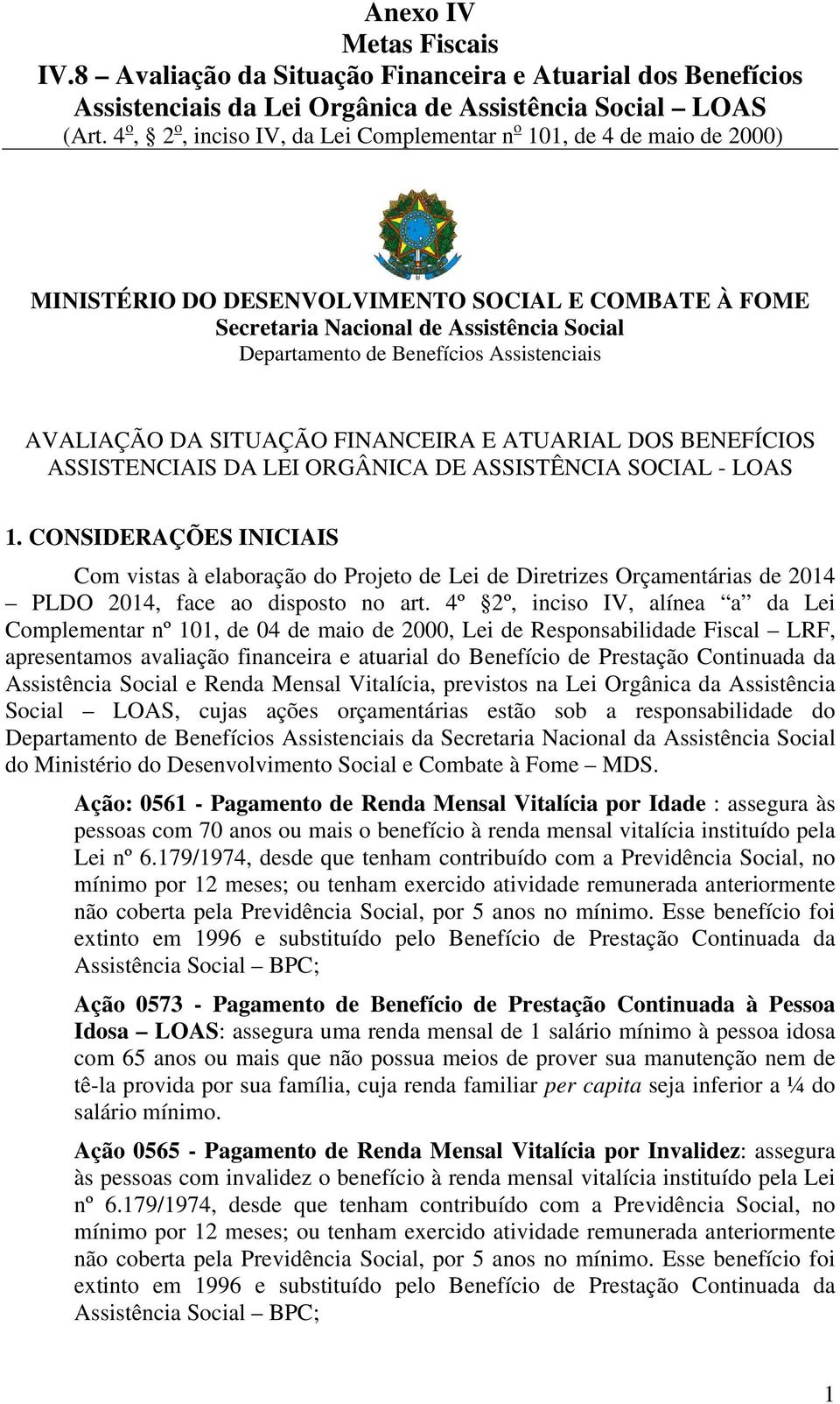 Assistenciais AVALIAÇÃO DA SITUAÇÃO FINANCEIRA E ATUARIAL DOS BENEFÍCIOS ASSISTENCIAIS DA LEI ORGÂNICA DE ASSISTÊNCIA SOCIAL - LOAS 1.