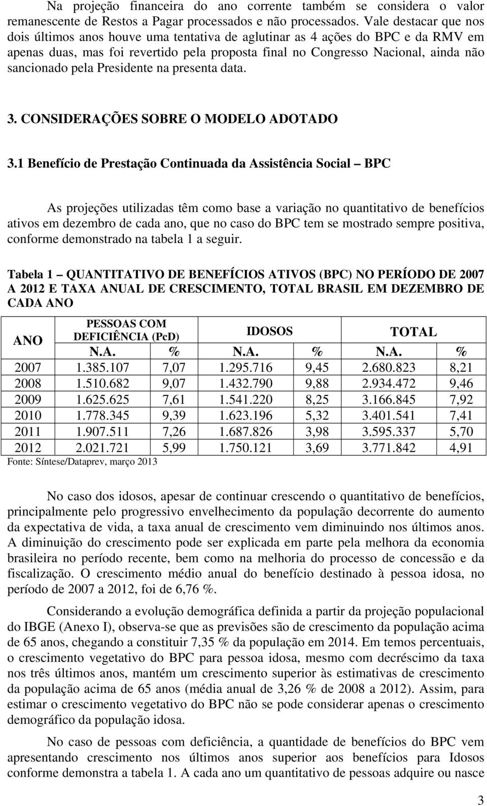 pela Presidente na presenta data. 3. CONSIDERAÇÕES SOBRE O MODELO ADOTADO 3.