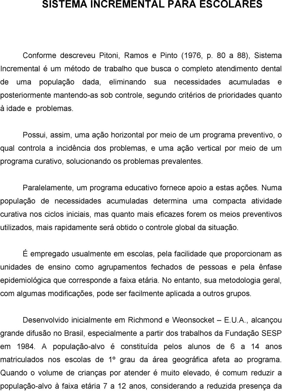 segundo critérios de prioridades quanto à idade e problemas.