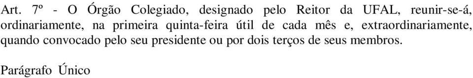 8º - Compete ao Órgão Colegiado: a) participar do planejamento das atividades do SIBI/UFAL; b) analisar e opinar sobre a política do Sistema, estabelecendo diretrizes gerais para o seu funcionamento;