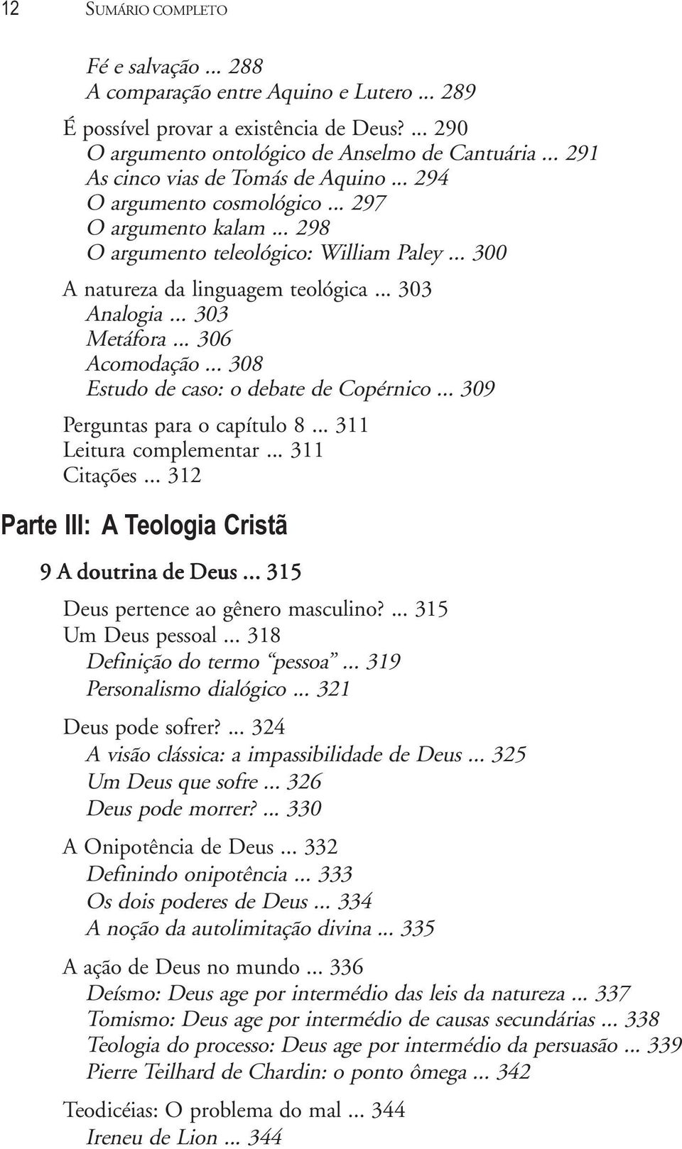 .. 303 Metáfora... 306 Acomodação... 308 Estudo de caso: o debate de Copérnico... 309 Perguntas para o capítulo 8... 311 Leitura complementar... 311 Citações.
