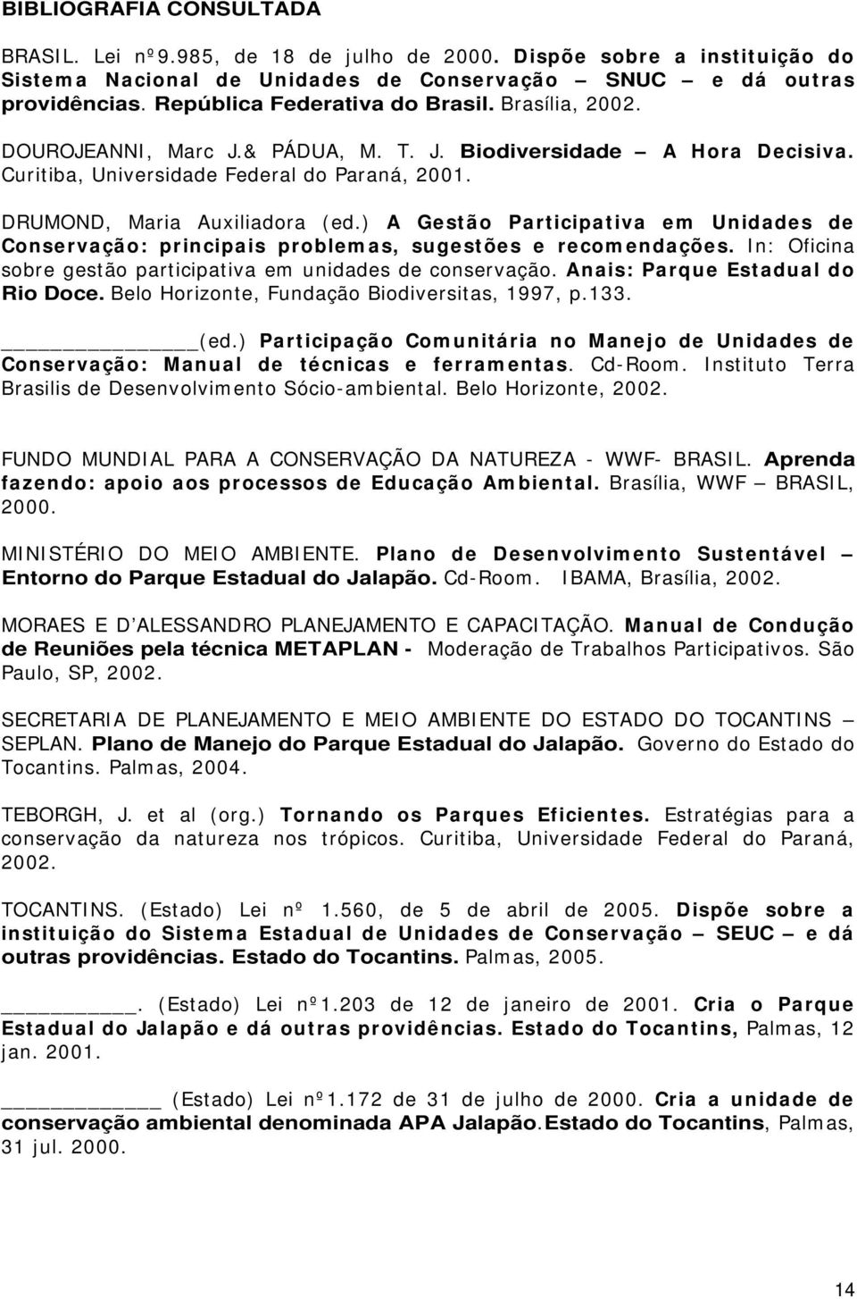 ) A Gest ão Participativa em Unidades de Conservação: principais problem as, sugest ões e recom endações. In: Oficina sobre gestão participativa em unidades de conservação.