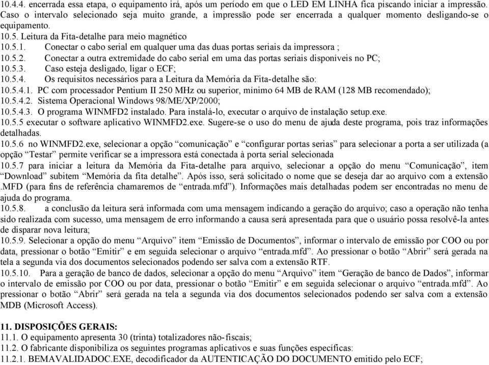 .5. Leitura da Fita-detalhe para meio magnético 10.5.1. Conectar o cabo serial em qualquer uma das duas portas seriais da impressora ; 10.5.2.