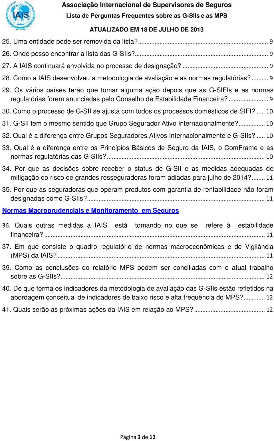 Os vários países terão que tomar alguma ação depois que as G-SIFIs e as normas regulatórias forem anunciadas pelo Conselho de Estabilidade Financeira?... 9 30.