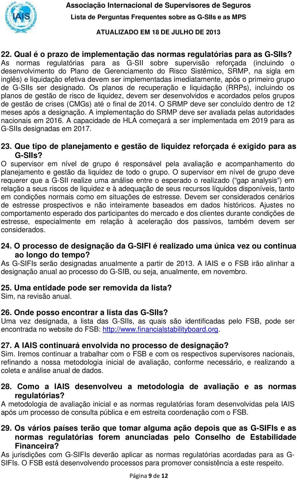 implementadas imediatamente, após o primeiro grupo de G-SIIs ser designado.