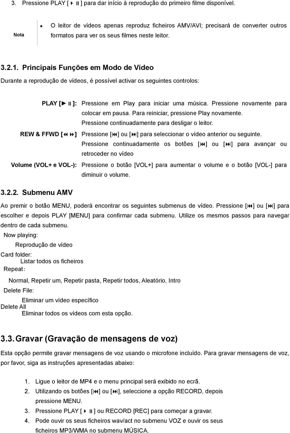 Principais Funções em Modo de Vídeo Durante a reprodução de vídeos, é possível activar os seguintes controlos: 3.2.2. Submenu AMV Ao premir o botão MENU, poderá encontrar os seguintes submenus de vídeo.